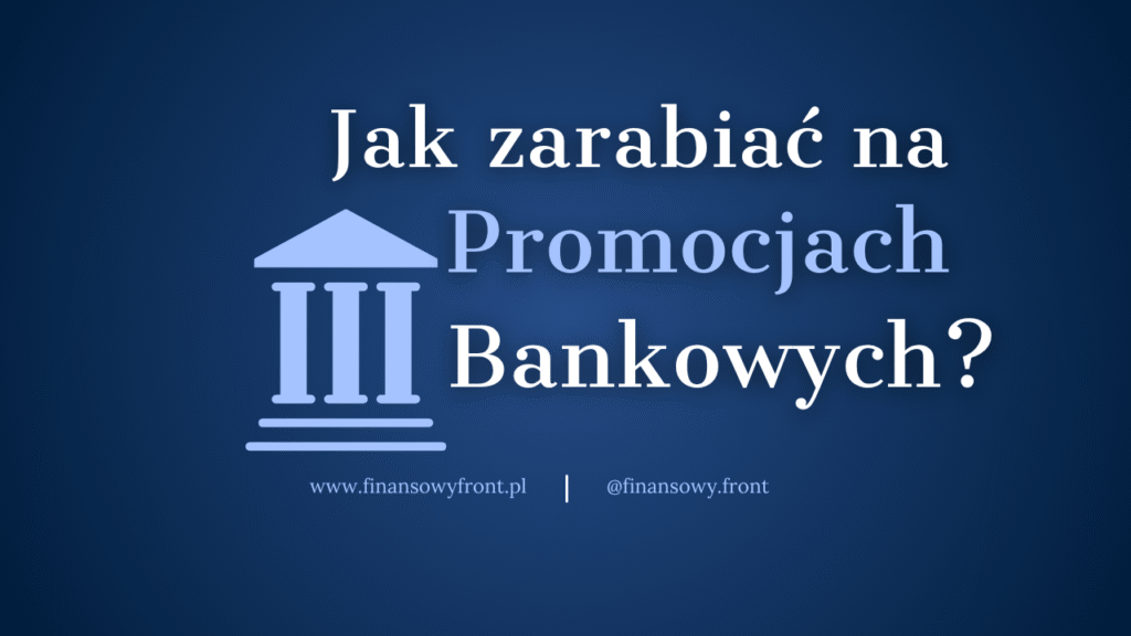 Jak Zarabiać Na Promocjach Bankowych?