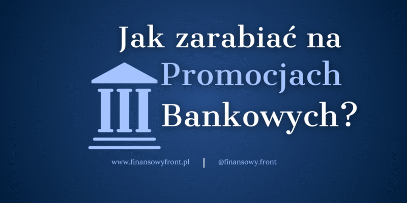 Jak Zarabiać Na Promocjach Bankowych?