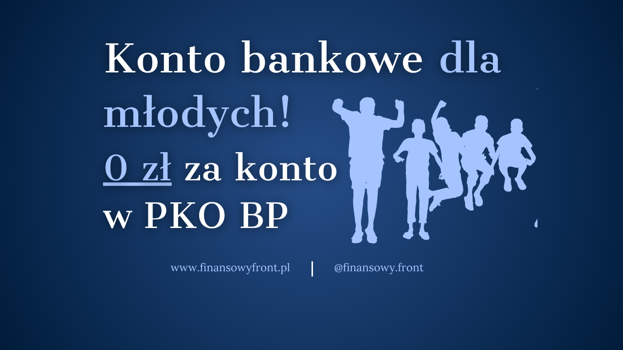 Konto Bankowe Dla Mlodych PKO BP Za 0 zł