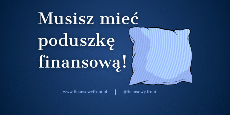 Musisz Mieć Poduszkę Finansową! Kropka.