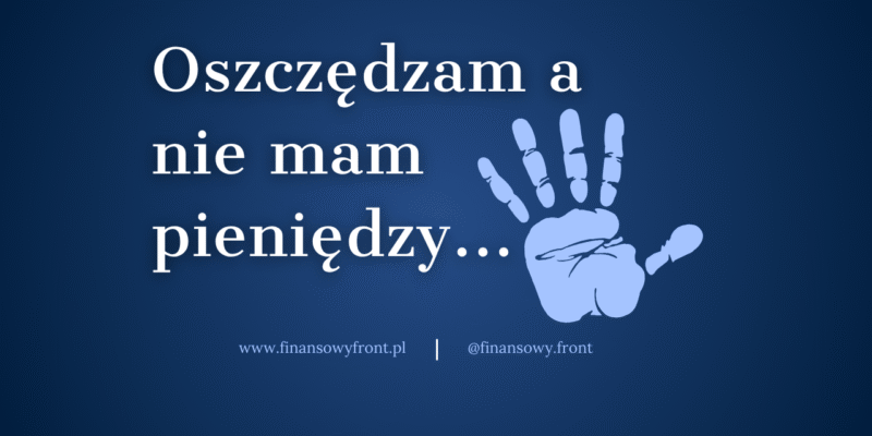 „Oszczędzam, ale gdzie te pieniądze?!” — jak nie przepuszczać pensji przez palce?