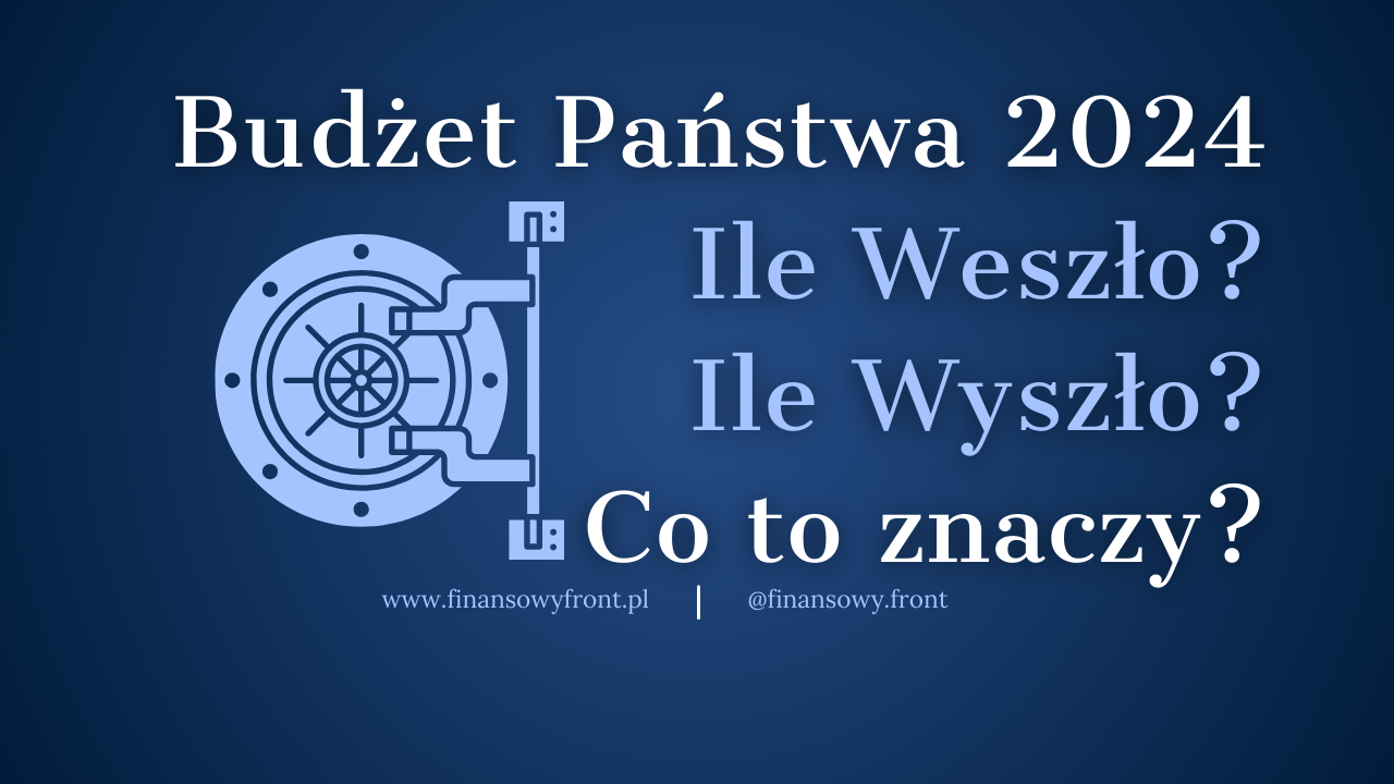 Budżet państwa 2024 - ile weszło, ile wyszło i co to znaczy dla Ciebie?
