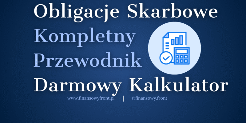 [Darmowy Kalkulator] Kompletny Przewodnik Po Obligacjach Oszczędnościowych (Skarbowych)