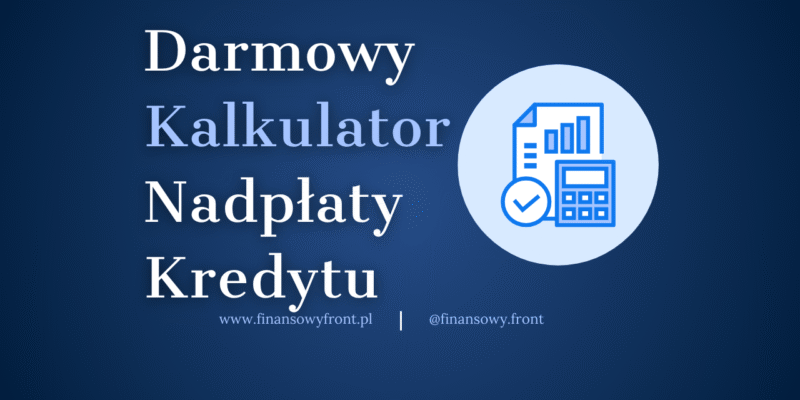 [Darmowy Kalkulator] Dlaczego Warto Nadpłacać Kredyt Hipoteczny?