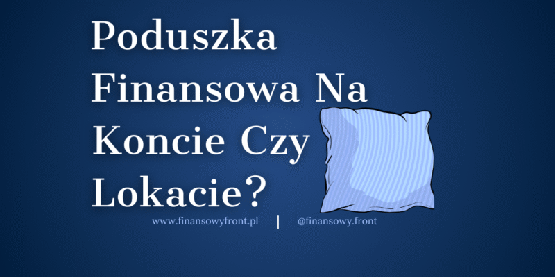 Konto oszczędnościowe czy lokata? – gdzie lepiej trzymać poduszkę finansową?