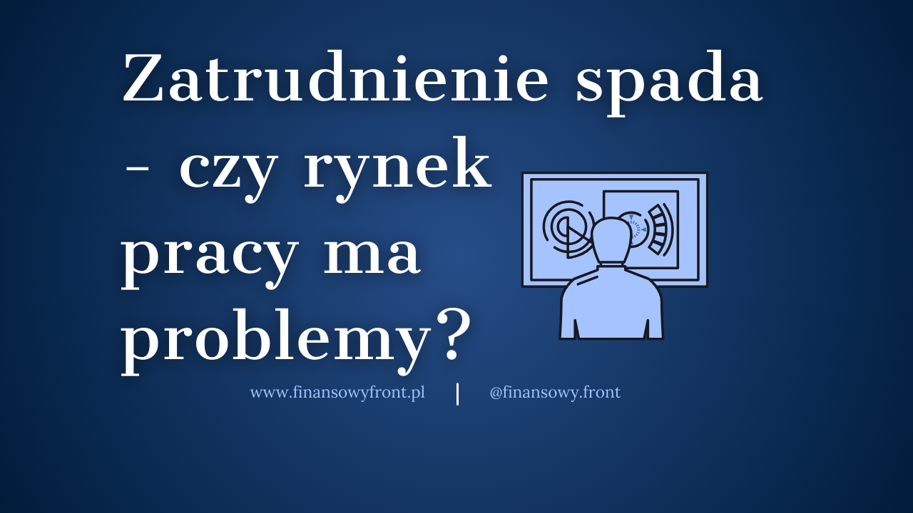 Liczba etatów spada - Zatrudnienie spada - czy to oznacza problemy na rynku pracy?