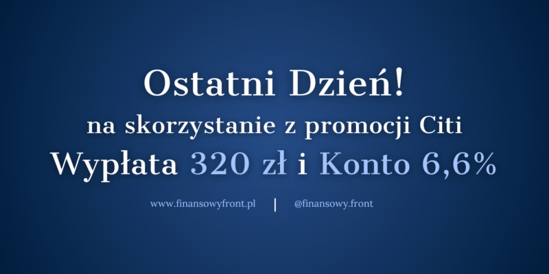 Ostatni Dzień Na 320 Zł I 6,6% Na Oszczędnościach Od Citi!