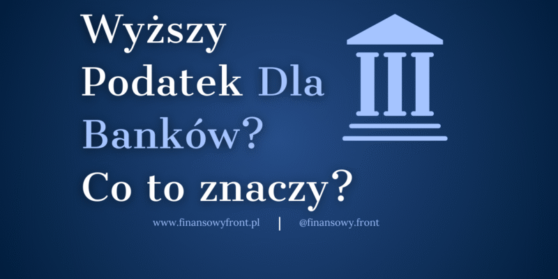 Podatek bankowy w Polsce – co planuje rząd i co to oznacza dla konsumentów, banków i budżetu?